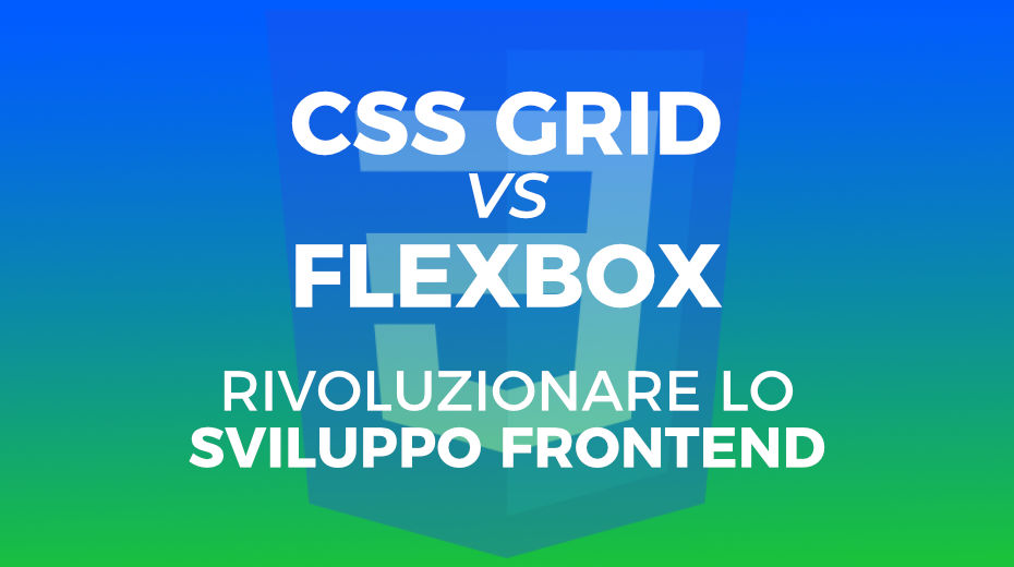 CSS Grid vs Flexbox - Rivoluzionare lo Sviluppo Frontend